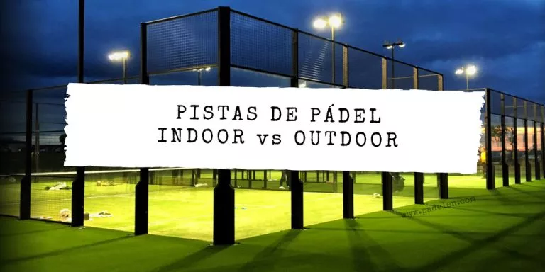 Pistas de pádel indoor vs exterior: duelo cara a cara