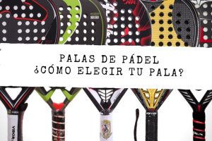 Cómo elegir tu pala de pádel