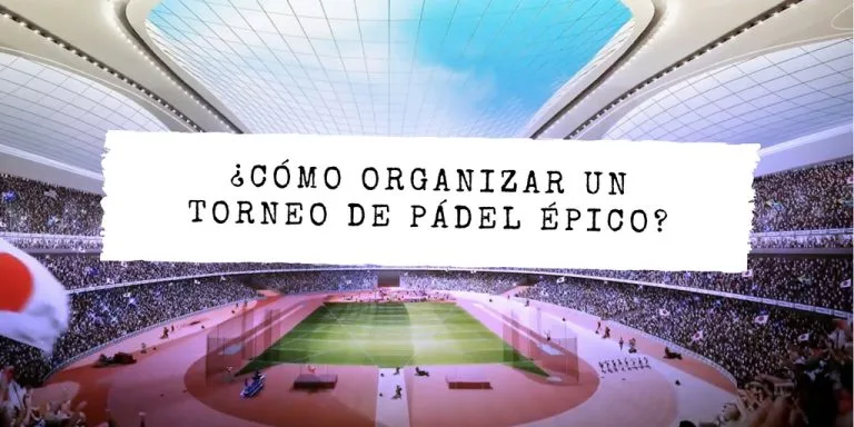 Cómo organizar un torneo de pádel épico: planificación, preparación, ejecución y premios