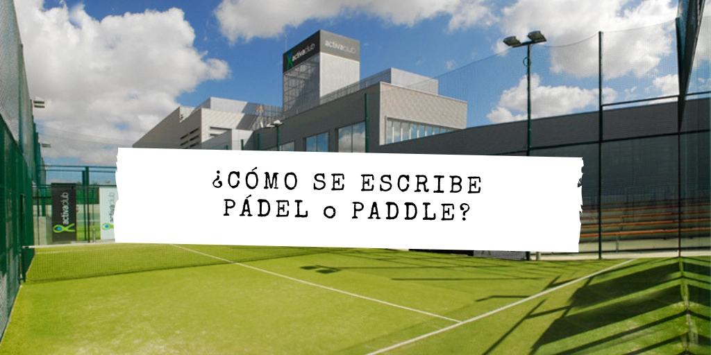 Cómo se escribe pádel o paddle: la palabra correcta con tilde