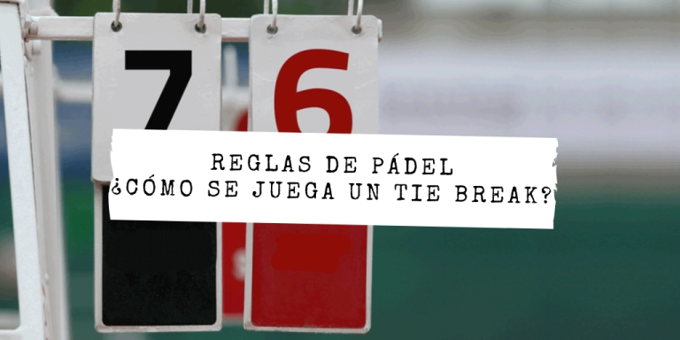 ¿Qué es el tie break en pádel?: reglas y cómo se juega