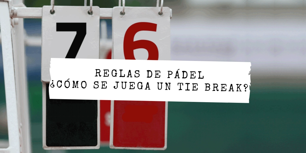 ¿Qué es el tie break en pádel?: reglas y cómo se juega