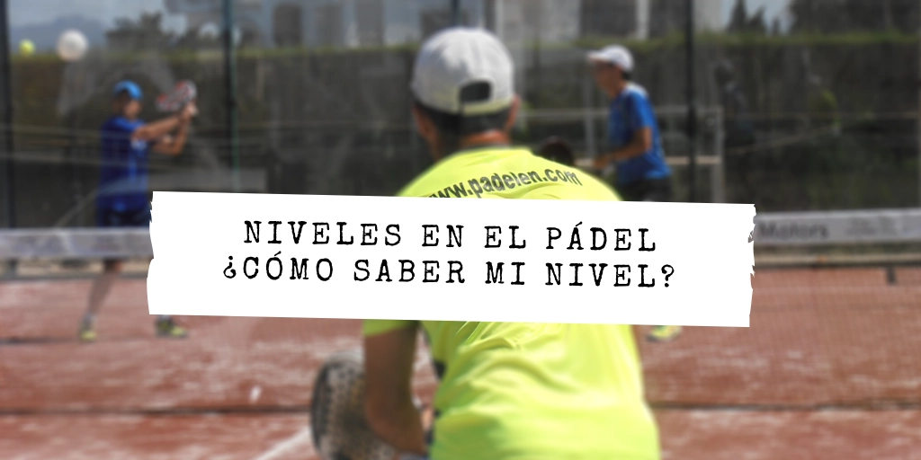 Niveles de pádel: test para saber tu nivel, del 1 al 7