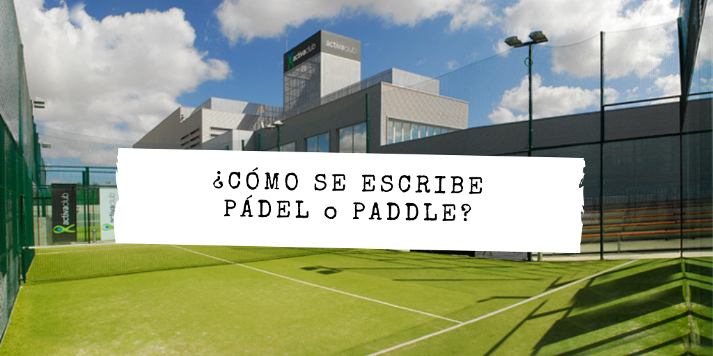 Como se escribe padel o paddle