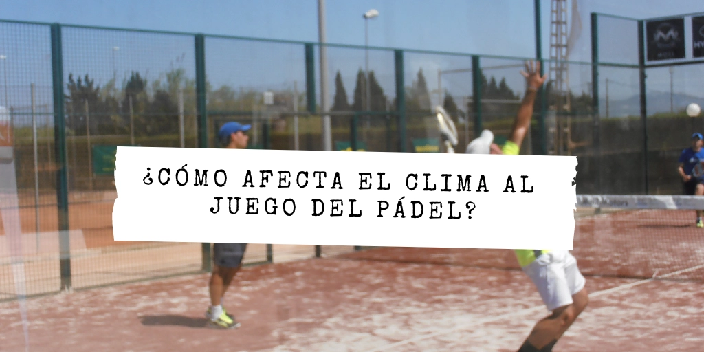 Cómo afecta el clima al juego de pádel: frío, calor y altitud